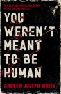 You Weren'T Meant To Be Human - Preview