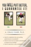 You Will Putt Better, I Guarantee It!