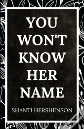You Won'T Know Her Name