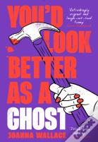 Youâ€™D Look Better As A Ghost
