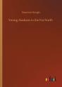 Young Alaskans In The Far North - Preview