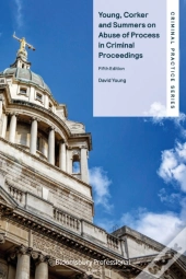 Young, Corker And Summers On Abuse Of Process In Criminal Proceedings