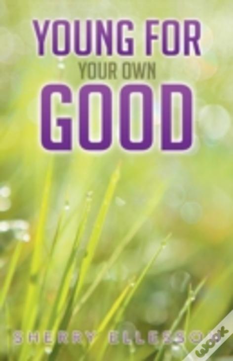 Young For Your Own Good