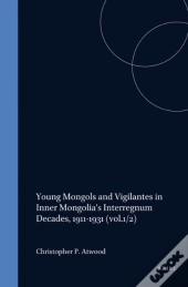 Young Mongols And Vigilantes In Inner Mongolia'S Interregnum Decades, 1911-1931