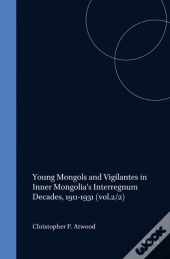 Young Mongols And Vigilantes In Inner Mongolia'S Interregnum Decades, 1911-1931