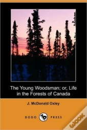 Young Woodsman; Or, Life In The Forests Of Canada