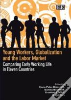 Young Workers, Globalization And The Labor Marke - Comparing Early Working Life In Eleven Countries