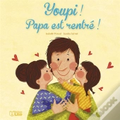 Youpi! Papa Est Rentre !