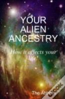 Your Alien Ancestry - How It Affects Your Life!