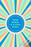 Your Brain Is A Safe Space