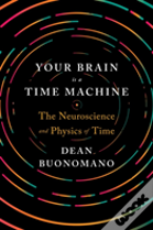 Your Brain Is A Time Machine