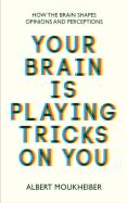 Your Brain Is Playing Tricks On You