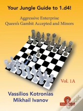 Your Chess Jungle Guide To 1.D4! - Volume 1a - Aggressive Enterprise - Qg Accepted And Minors