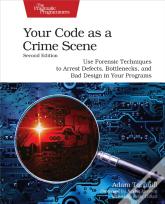 Your Code As A Crime Scene, Second Edition