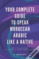 Your Complete Guide To Speak Moroccan Arabic Like A Native