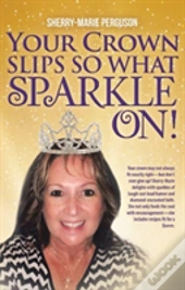 Your Crown Slips So What Sparkle On!