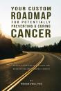 Your Custom Roadmap For Potentially Preventing And Curing Cancer - Preview