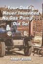Your Daddy Never Invented No Gas Pump...Did So! - Preview