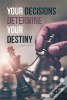 Your Decisions Determine Your Destiny