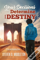 Your Decisions Determine Your Destiny