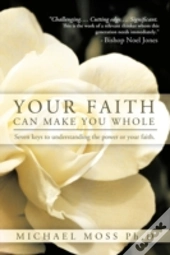 Your Faith Can Make You Whole: Seven Key