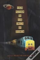 Your Father On The Train Of Ghosts