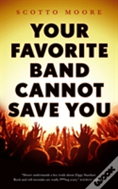 Your Favorite Band Cannot Save You