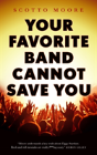 Your Favorite Band Cannot Save You - Preview