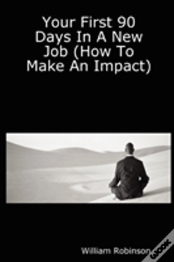 Capa do artigo Your First 90 Days In A New Job (How To Make An Impact)
