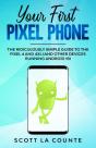 Your First Pixel Phone - Preview