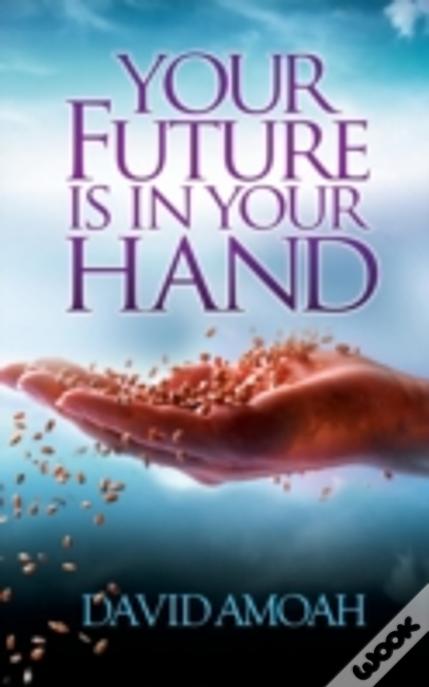 Your Future Is In Your Hand