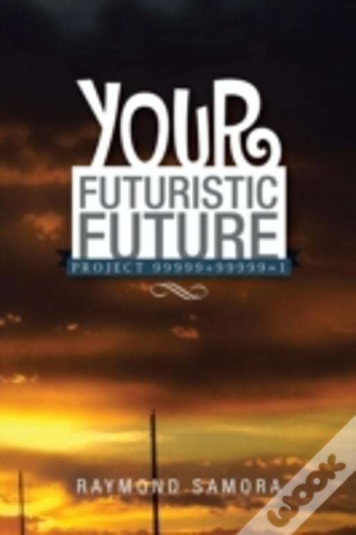Your Futuristic Future: Project 99999+99999=1