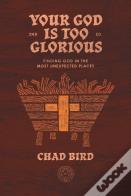 Your God Is Too Glorious