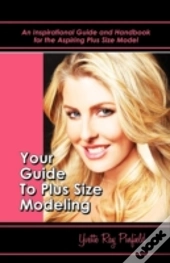 Your Guide To Plus-Size Modeling An Insp