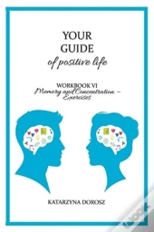 Your Guide To Positive Life - Memory And Concentration - Exercises (Workbook)