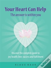 Your Heart Can Help - The Answer Is Within You