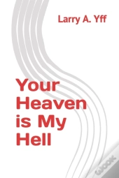 Your Heaven Is My Hell