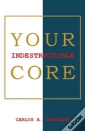 Your Indestructible Core
