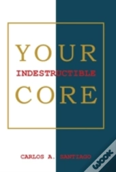 Your Indestructible Core