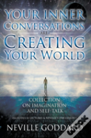 Your Inner Conversations Are Creating Your World