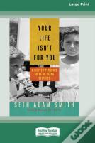 Your Life Isn'T For You