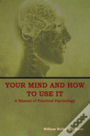 Your Mind And How To Use It