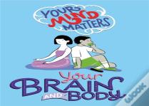 Your Mind Matters: Your Brain And Body