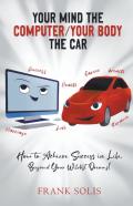 Your Mind The Computer Your Body The Car