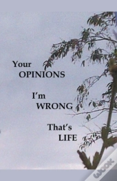Your Opinions I'M Wrong That'S Life