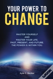 Your Power To Change: Master Yourself An