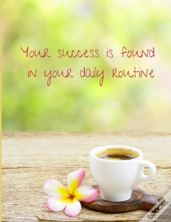Capa do artigo Your Success Is Found In Your Daily Routine