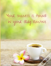 Capa do artigo Your Success Is Found In Your Daily Routine