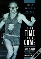 Your Time Will Come: Jack Yerman And His Incredible Journey To The 1960 Olympics
