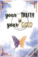 Your Truth Is Your Gold